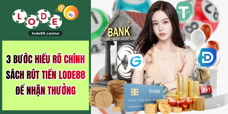 3 Bước Hiểu Rõ Chính Sách Rút Tiền LODE88 Để Nhận Thưởng