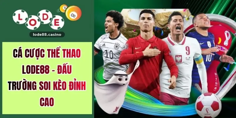 Cá Cược Thể Thao LODE88 - Đấu Trường Soi Kèo Đỉnh Cao