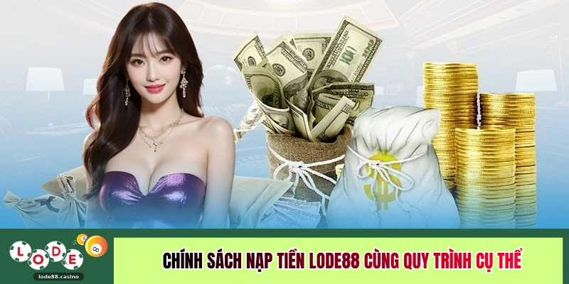 Chính sách nạp tiền LODE88 cùng quy trình cụ thể