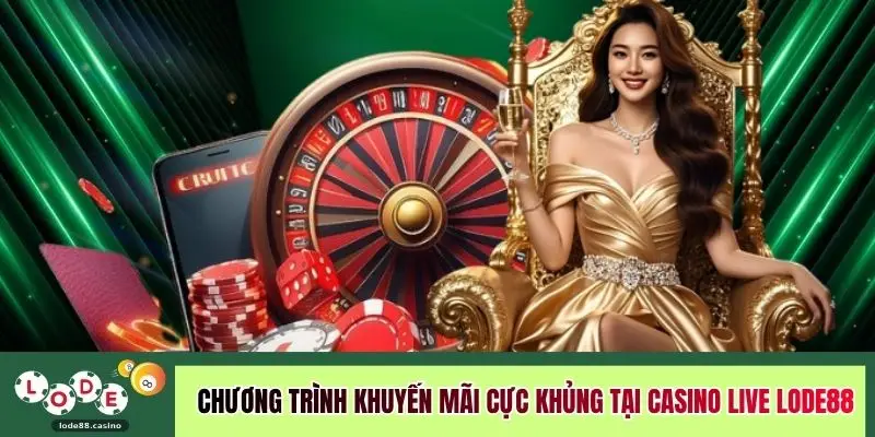 Chương trình khuyến mãi cực khủng tại casino live LODE88