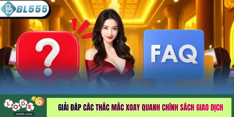Giải đáp các thắc mắc xoay quanh chính sách giao dịch