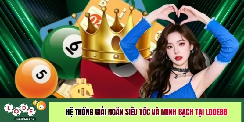Hệ thống giải ngân siêu tốc và minh bạch tại LODE88