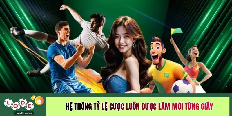 Hệ thống tỷ lệ cược luôn được làm mới từng giây