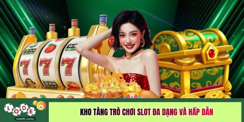 Kho tàng trò chơi slot đa dạng và hấp dẫn