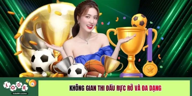 Không gian thi đấu rực rỡ và đa dạng