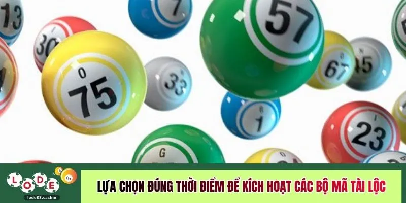 Lựa chọn đúng thời điểm để kích hoạt các bộ mã tài lộc