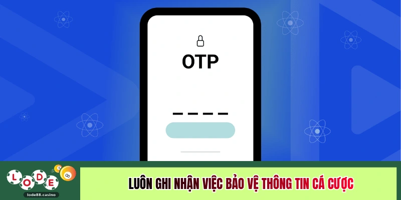 Luôn ghi nhận việc bảo vệ thông tin cá cược