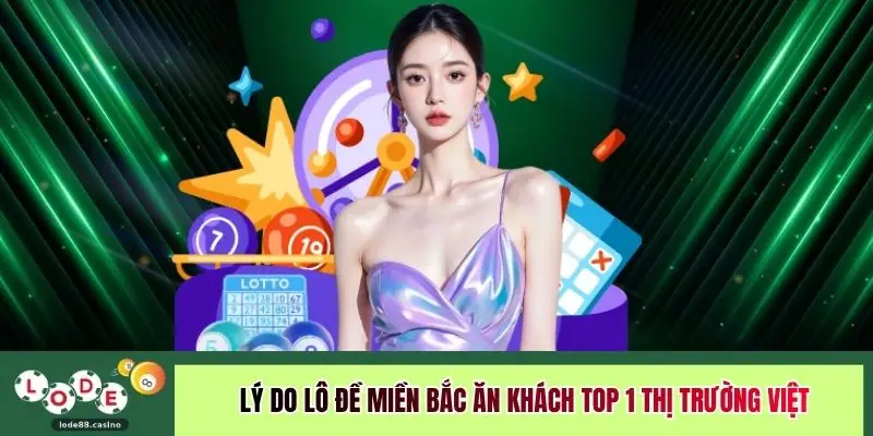 Lý do lô đề miền Bắc ăn khách top 1 thị trường Việt