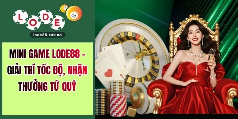 Mini Game LODE88 - Giải Trí Tốc Độ, Nhận Thưởng Tứ Quý