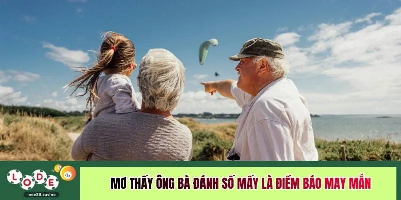 Mơ thấy ông bà đánh số mấy là điềm báo may mắn 