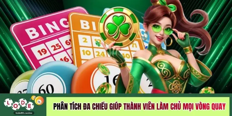 Phân tích đa chiều giúp thành viên làm chủ mọi vòng quay