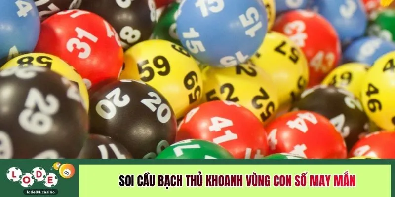Soi cầu bạch thủ khoanh vùng con số may mắn