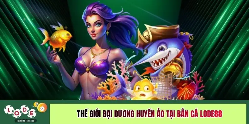 Thế giới đại dương huyền ảo tại bắn cá LODE88